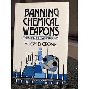 Banning Chemical Weapons: The Scientific Background – Hugh D. Crone (1992)